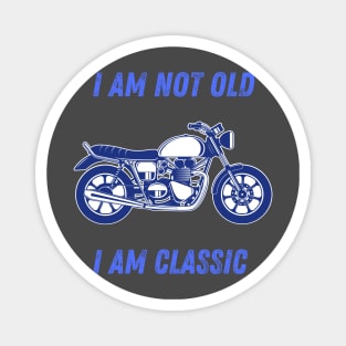 i am not old i am classic Magnet